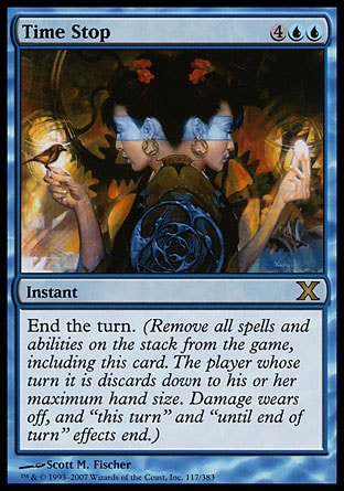 '-Time Stop
Instant
End the turn. (Exile all spells and abilities on the stack, including this card. The player whose turn it is discards down to their maximum hand size. Damage wears off, and "this turn" and "until end of turn" effects end.)