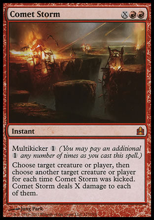 '-Comet Storm
Instant
Multikicker %1
Choose any target, then choose another target for each time this spell was kicked. Comet Storm deals X damage to each of them.