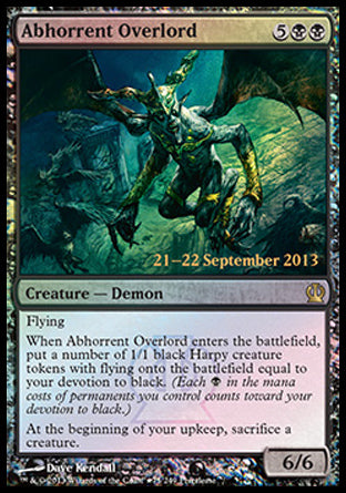 -Abhorrent Overlord
Creature — Demon
Flying
When this creature enters, create a number of 1/1 black Harpy creature tokens with flying equal to your devotion to black.
At the beginning of your upkeep, sacrifice a creature.
6/6
