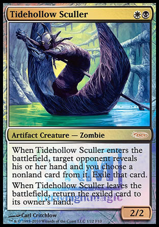 '-Tidehollow Sculler
Artifact Creature â€” Zombie
When this creature enters, target opponent reveals their hand and you choose a nonland card from it. Exile that card.
When this creature leaves the battlefield, return the exiled card to its owner's hand.
2/2