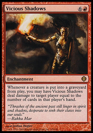 '-Vicious Shadows
Enchantment
Whenever a creature dies, you may have this enchantment deal damage to target player equal to the number of cards in that player's hand.
