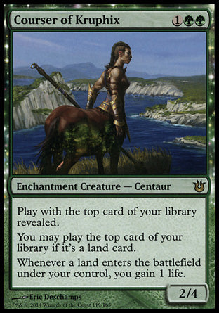 '-Courser of Kruphix
Enchantment Creature â€” Centaur
Play with the top card of your library revealed.
You may play lands from the top of your library.
Landfall â€” Whenever a land you control enters, you gain 1 life.
2/4