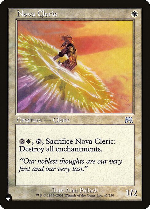 Nova Cleric
Creature — Human Cleric
{2}{W}, {T}, Sacrifice this creature: Destroy all enchantments.
1/2