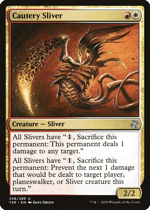 Cautery Sliver
Creature — Sliver
All Slivers have "{1}, Sacrifice this permanent: This permanent deals 1 damage to any target."
All Slivers have "{1}, Sacrifice this permanent: Prevent the next 1 damage that would be dealt to target player, planeswalker, or Sliver creature this turn."
2/2