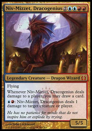 '-Niv-Mizzet, Dracogenius
Legendary Creature â€” Dragon Wizard
Flying
Whenever Niv-Mizzet deals damage to a player, you may draw a card.
%U%R: Niv-Mizzet deals 1 damage to any target.
5/5