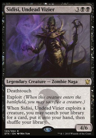 '-Sidisi, Undead Vizier
Legendary Creature â€” Zombie Snake
Deathtouch
Exploit
When Sidisi exploits a creature, you may search your library for a card, put it into your hand, then shuffle.
4/6
