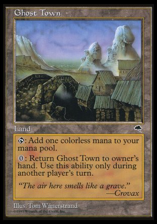 '-Ghost Town
Land
%T: Add %C.
%0: Return this land to its owner's hand. Activate only if it's not your turn.
