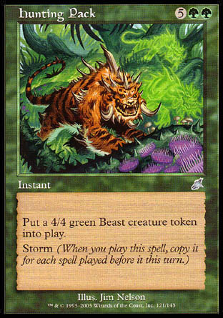 '-Hunting Pack
Instant
Create a 4/4 green Beast creature token.
Storm