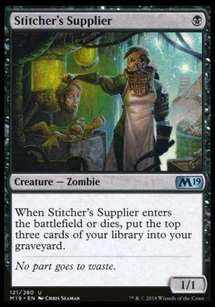 '-Stitcher's Supplier
Creature â€” Zombie
When this creature enters or dies, mill three cards.
1/1
