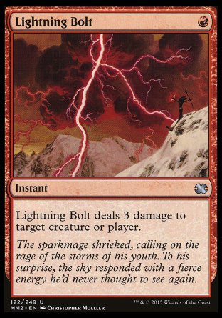 '-Lightning Bolt
Instant
Lightning Bolt deals 3 damage to any target.