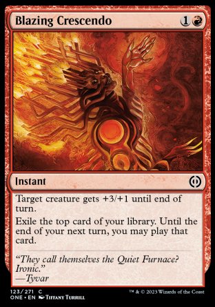 Blazing Crescendo
Instant
Target creature gets +3/+1 until end of turn.
Exile the top card of your library. Until the end of your next turn, you may play that card.