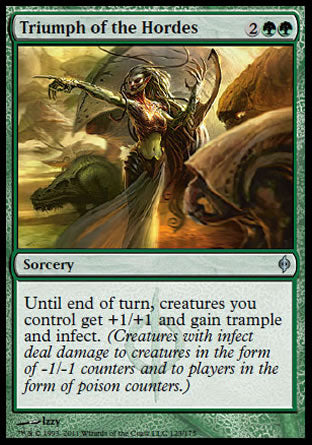 '-Triumph of the Hordes
Sorcery
Until end of turn, creatures you control get +1/+1 and gain trample and infect.