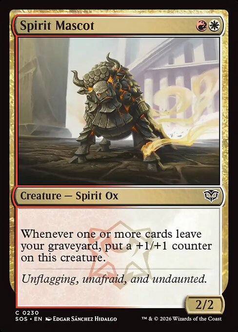 Spirit Mascot
Creature — Spirit Ox
Whenever one or more cards leave your graveyard, put a +1/+1 counter on this creature.
2/2