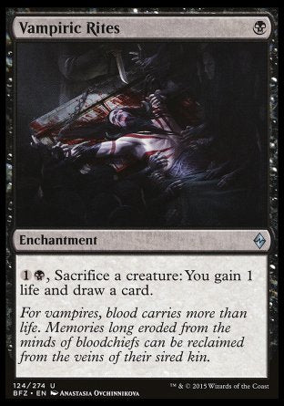 '-Vampiric Rites
Enchantment
%1%B, Sacrifice a creature: You gain 1 life and draw a card.