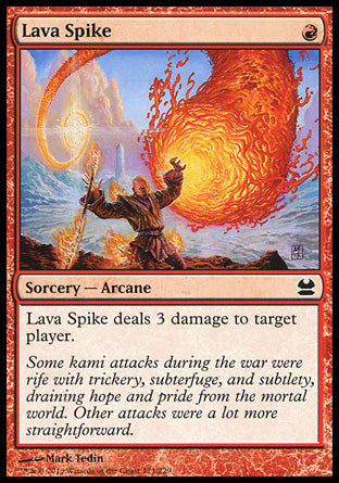 Lava Spike
Sorcery — Arcane
Lava Spike deals 3 damage to target player or planeswalker.