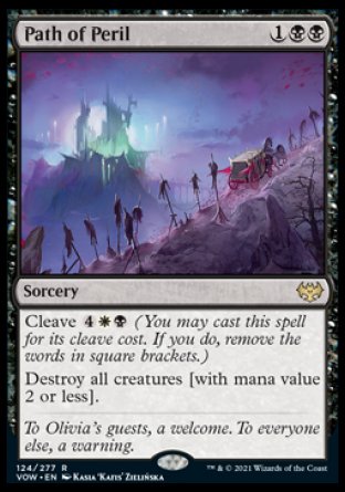 '-Path of Peril
Sorcery
Cleave %4%W%B
Destroy all creatures [with mana value 2 or less].