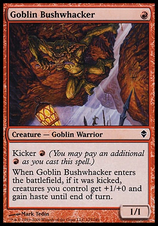 '-Goblin Bushwhacker
Creature â€” Goblin Warrior
Kicker %R
When this creature enters, if it was kicked, creatures you control get +1/+0 and gain haste until end of turn.
1/1