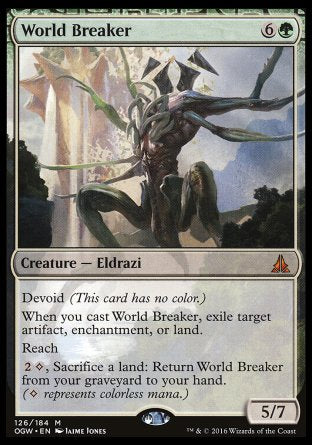 '-World Breaker
Creature â€” Eldrazi
Devoid
When you cast this spell, exile target artifact, enchantment, or land.
Reach
%2%C, Sacrifice a land: Return this card from your graveyard to your hand.
5/7