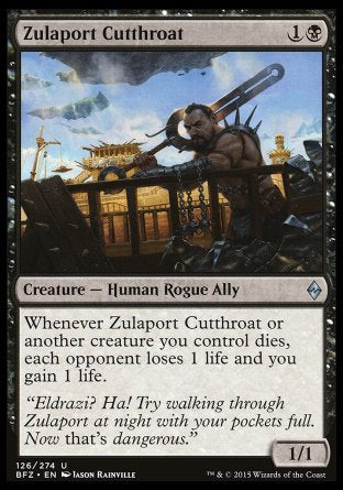 Zulaport Cutthroat
Creature — Human Rogue Ally
Whenever this creature or another creature you control dies, each opponent loses 1 life and you gain 1 life.
1/1