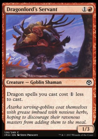 Dragonlord's Servant
Creature — Goblin Shaman
Dragon spells you cast cost %1 less to cast.
1/3