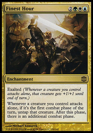 '-Finest Hour
Enchantment
Exalted
Whenever a creature you control attacks alone, if it's the first combat phase of the turn, untap that creature. After this phase, there is an additional combat phase.