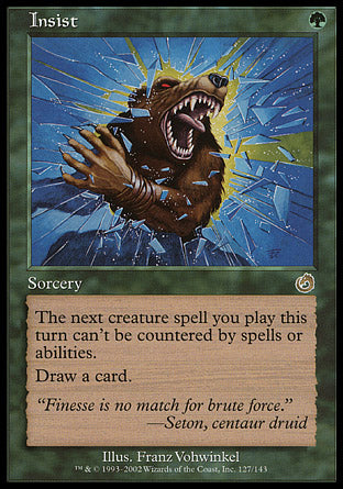 '-Insist
Sorcery
The next creature spell you cast this turn can't be countered.
Draw a card.