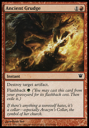 Ancient Grudge
Instant
Destroy target artifact.
Flashback %G