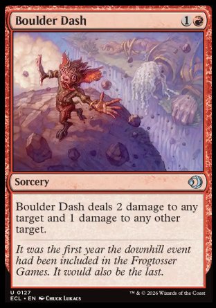 Boulder Dash
Sorcery
Boulder Dash deals 2 damage to any target and 1 damage to any other target.