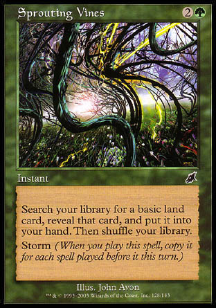 Sprouting Vines
Instant
Search your library for a basic land card, reveal that card, put it into your hand, then shuffle.
Storm