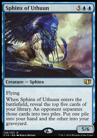 Sphinx of Uthuun
Creature — Sphinx
Flying
When this creature enters, reveal the top five cards of your library. An opponent separates those cards into two piles. Put one pile into your hand and the other into your graveyard.
5/6