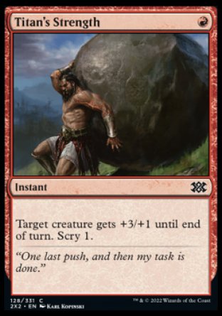 Titan's Strength
Instant
Target creature gets +3/+1 until end of turn. Scry 1.