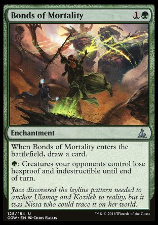 Bonds of Mortality
Enchantment
When this enchantment enters, draw a card.
%G: Creatures your opponents control lose hexproof and indestructible until end of turn.