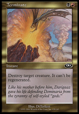 '-Terminate
Instant
Destroy target creature. It can't be regenerated.