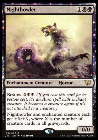 Nighthowler
Enchantment Creature — Horror
Bestow %2%B%B
This creature and enchanted creature each get +X/+X, where X is the number of creature cards in all graveyards.
0/0