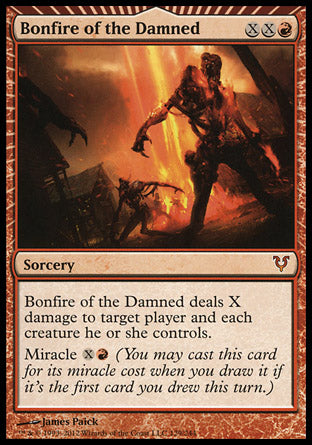 '-Bonfire of the Damned
Sorcery
Bonfire of the Damned deals X damage to target player or planeswalker and each creature that player or that planeswalker's controller controls.
Miracle %X%R