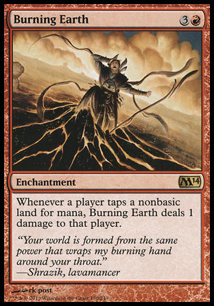 '-Burning Earth
Enchantment
Whenever a player taps a nonbasic land for mana, this enchantment deals 1 damage to that player.