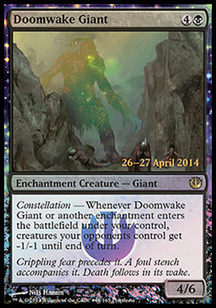 '-Doomwake Giant
Enchantment Creature â€” Giant
Constellation â€” Whenever this creature or another enchantment you control enters, creatures your opponents control get -1/-1 until end of turn.
4/6
