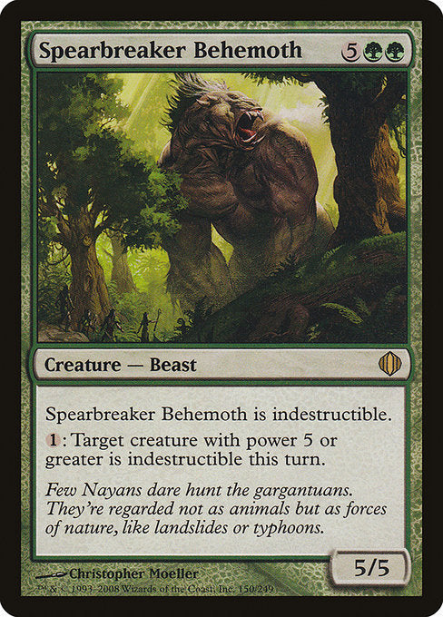 Spearbreaker Behemoth
Creature — Beast
Indestructible
{1}: Target creature with power 5 or greater gains indestructible until end of turn.
5/5