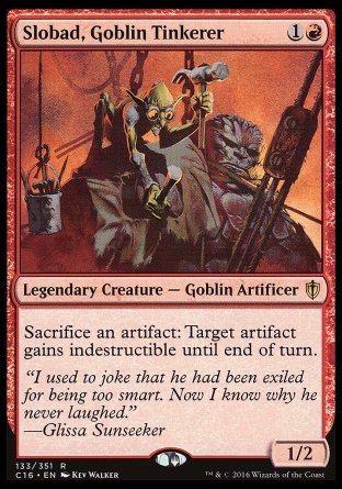 Slobad, Goblin Tinkerer
Legendary Creature — Goblin Artificer
Sacrifice an artifact: Target artifact gains indestructible until end of turn.
1/2