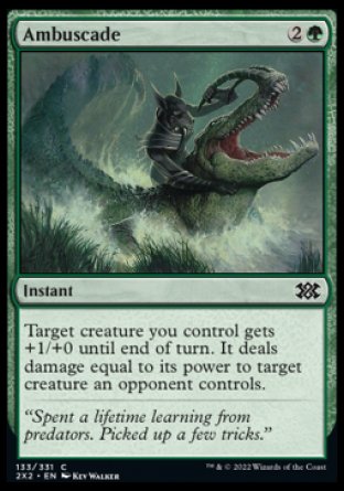 Ambuscade
Instant
Target creature you control gets +1/+0 until end of turn. It deals damage equal to its power to target creature an opponent controls.