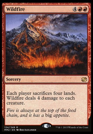 '-Wildfire
Sorcery
Each player sacrifices four lands of their choice. Wildfire deals 4 damage to each creature.