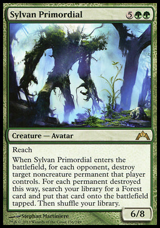 '-Sylvan Primordial
Creature â€” Avatar
Reach
When this creature enters, for each opponent, destroy target noncreature permanent that player controls. For each permanent destroyed this way, search your library for a Forest card and put that card onto the battlefield tapped. Then shuffle.
6/8