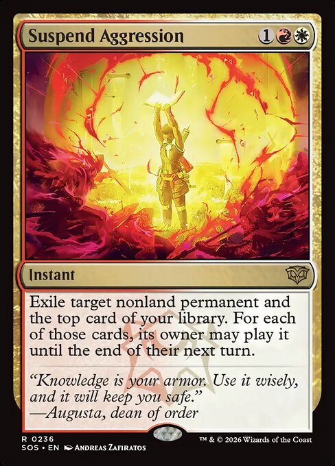 Suspend Aggression
Instant
Exile target nonland permanent and the top card of your library. For each of those cards, its owner may play it until the end of their next turn.