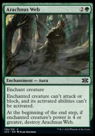 Arachnus Web
Enchantment — Aura
Enchant creature
Enchanted creature can't attack or block, and its activated abilities can't be activated.
At the beginning of the end step, if enchanted creature's power is 4 or greater, destroy this Aura.