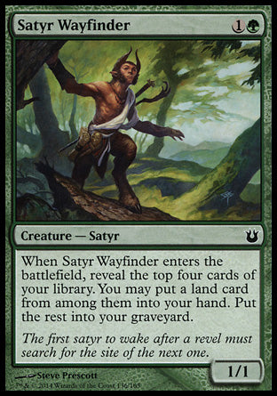 Satyr Wayfinder
Creature — Satyr
When this creature enters, reveal the top four cards of your library. You may put a land card from among them into your hand. Put the rest into your graveyard.
1/1