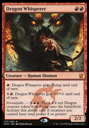 '-Dragon Whisperer
Creature â€” Human Shaman
%R: This creature gains flying until end of turn.
%1%R: This creature gets +1/+0 until end of turn.
Formidable â€” %4%R%R: Create a 4/4 red Dragon creature token with flying. Activate only if creatures you control have total power 8 or greater.
2/2