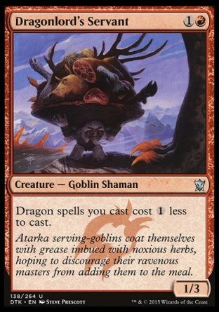 Dragonlord's Servant
Creature — Goblin Shaman
Dragon spells you cast cost %1 less to cast.
1/3