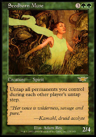 '-Seedborn Muse
Creature â€” Spirit
Untap all permanents you control during each other player's untap step.
2/4