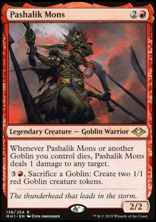 '-Pashalik Mons
Legendary Creature â€” Goblin Warrior
Whenever Pashalik Mons or another Goblin you control dies, Pashalik Mons deals 1 damage to any target.
%3%R, Sacrifice a Goblin: Create two 1/1 red Goblin creature tokens.
2/2