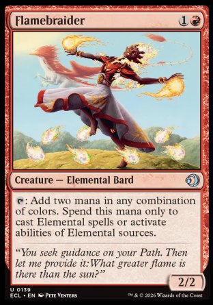 Flamebraider
Creature — Elemental Bard
%T: Add two mana in any combination of colors. Spend this mana only to cast Elemental spells or activate abilities of Elemental sources.
2/2